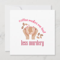 Coffee makes me feel less murdery funny quote