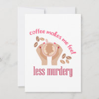 Coffee makes me feel less murdery funny quote