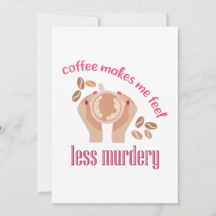 Coffee makes me feel less murdery funny quote holiday card