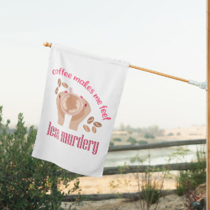 Coffee makes me feel less murdery funny quote house flag