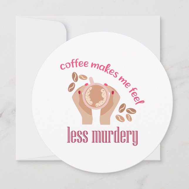 Coffee makes me feel less murdery funny quote invitation (Front)