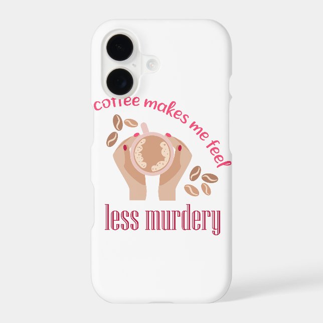 Coffee makes me feel less murdery funny quote iphone case (Back)