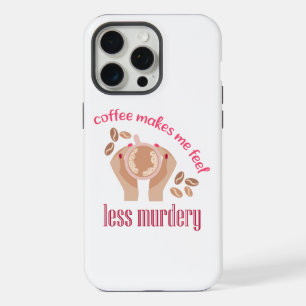 Coffee makes me feel less murdery funny quote iPhone 15 pro max case