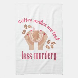 Coffee makes me feel less murdery funny quote kitchen towel