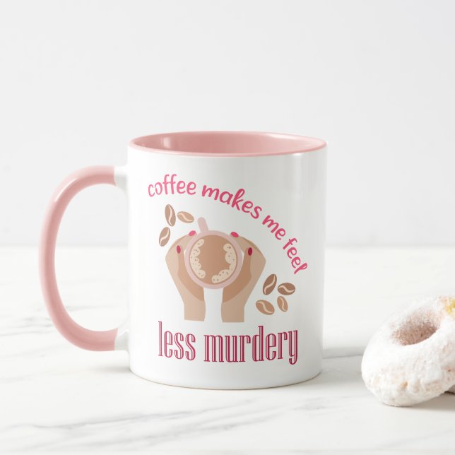 Coffee makes me feel less murdery funny quote mug (With Donut)