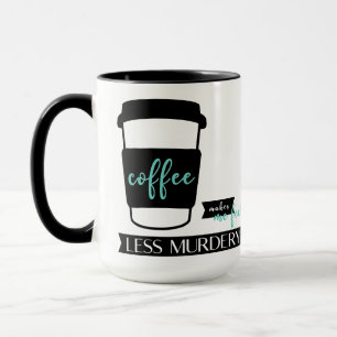 Coffee makes me feel less murdery funny quote Mug