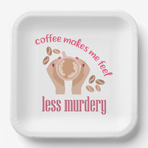 Coffee makes me feel less murdery funny quote paper plates