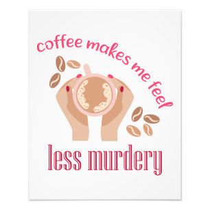 Coffee makes me feel less murdery funny quote photo print