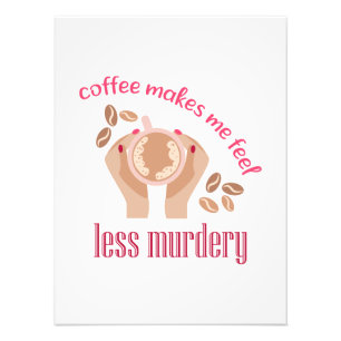 Coffee makes me feel less murdery funny quote photo print