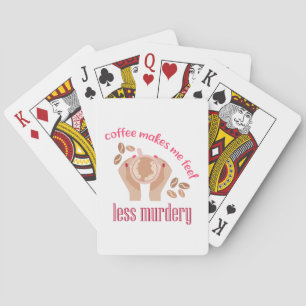 Coffee makes me feel less murdery funny quote poker cards