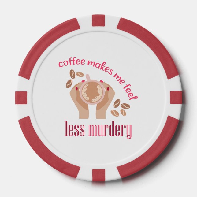 Coffee makes me feel less murdery funny quote poker chips (Front)