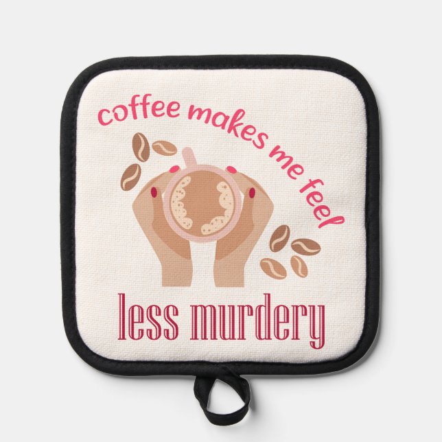 Coffee makes me feel less murdery funny quote pot holder (Front)