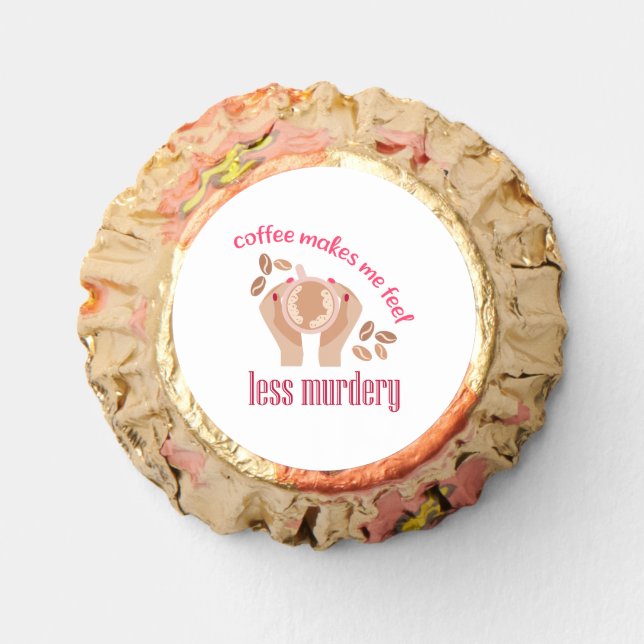 Coffee makes me feel less murdery funny quote reese's peanut butter cups (Front)