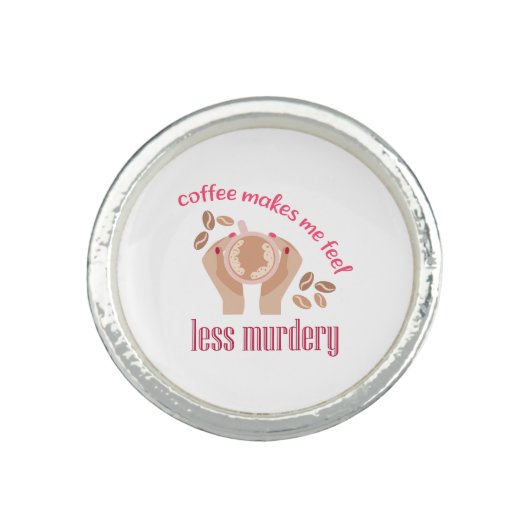 Coffee makes me feel less murdery funny quote ring (Front)