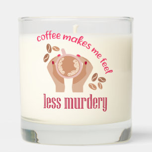 Coffee makes me feel less murdery funny quote scented candle