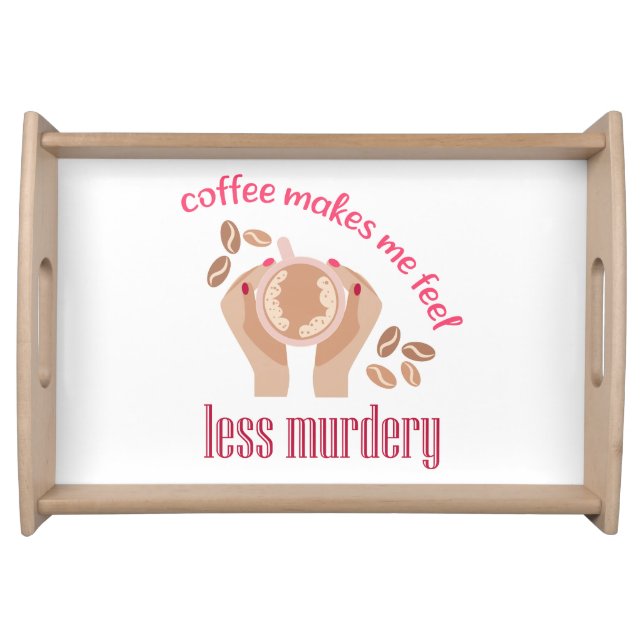 Coffee makes me feel less murdery funny quote serving tray (Front)