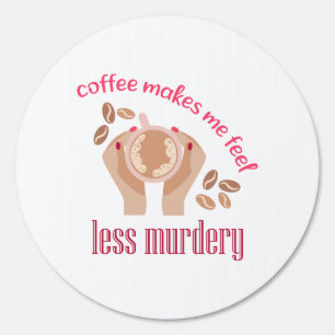 Coffee makes me feel less murdery funny quote sign