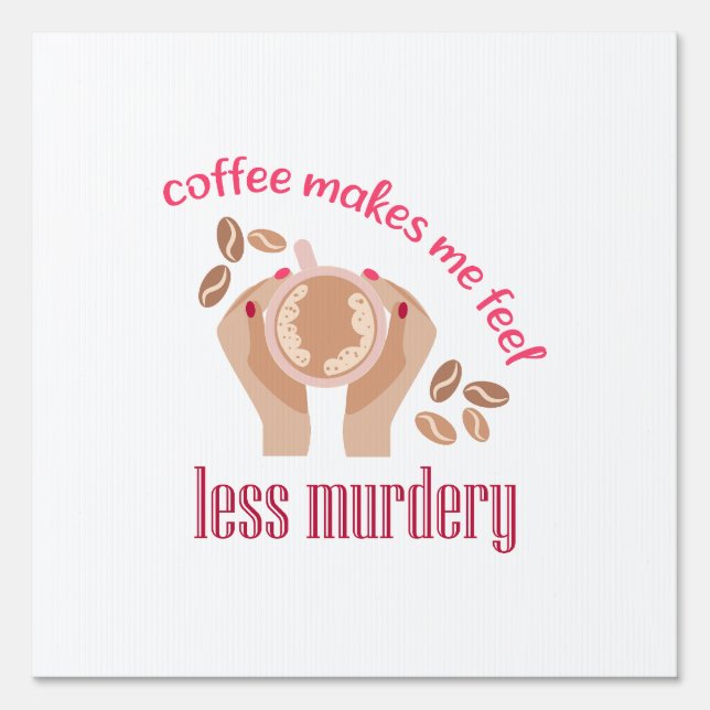 Coffee makes me feel less murdery funny quote sign (Front)
