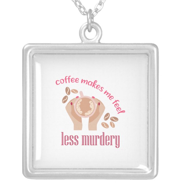 Coffee makes me feel less murdery funny quote silver plated necklace (Front)