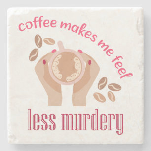 Coffee makes me feel less murdery funny quote stone coaster