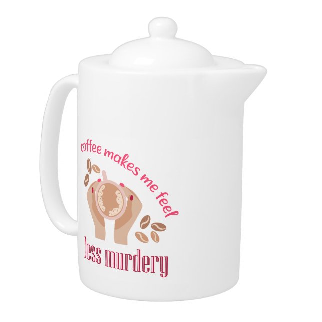 Coffee makes me feel less murdery funny quote teapot (Left)