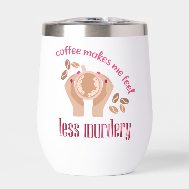 Coffee makes me feel less murdery funny quote thermal wine tumbler (Front)