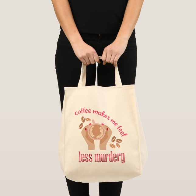 Coffee makes me feel less murdery funny quote tote bag (Front (Product))