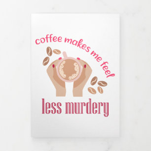 Coffee makes me feel less murdery funny quote Tri-Fold program