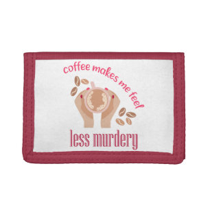 Coffee makes me feel less murdery funny quote tri-fold wallet