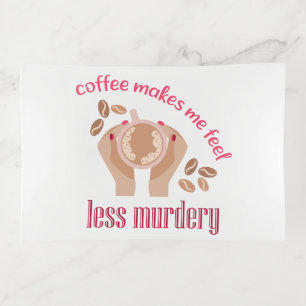 Coffee makes me feel less murdery funny quote trinket tray