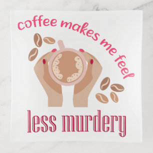 Coffee makes me feel less murdery funny quote trinket tray