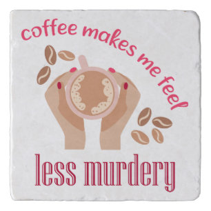 Coffee makes me feel less murdery funny quote trivet