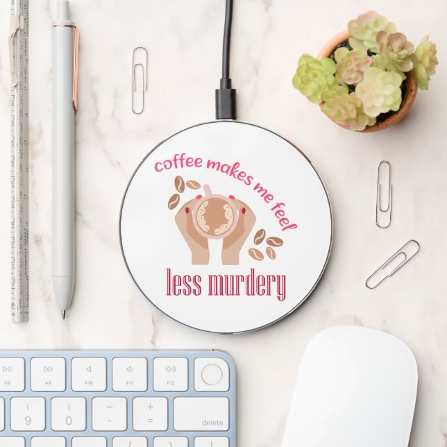 Coffee makes me feel less murdery funny quote wireless charger  (Desk)