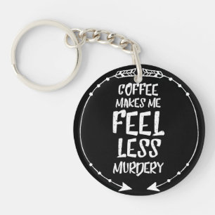 Coffee makes me feel less murdery keychain