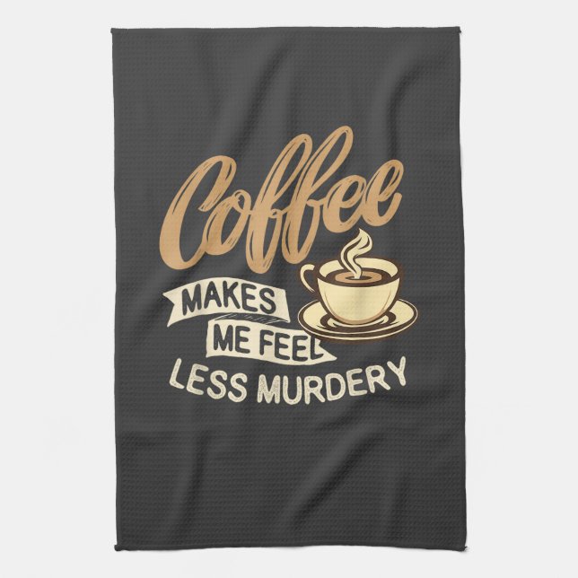 Coffee Makes Me Feel Less Murdery Kitchen Towel (Vertical)