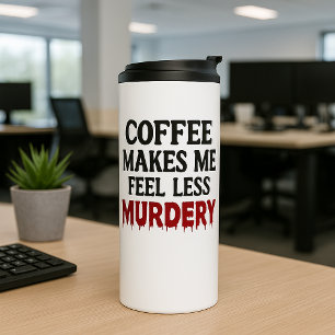 Coffee Makes Me Feel Less Murdery Thermal Tumbler