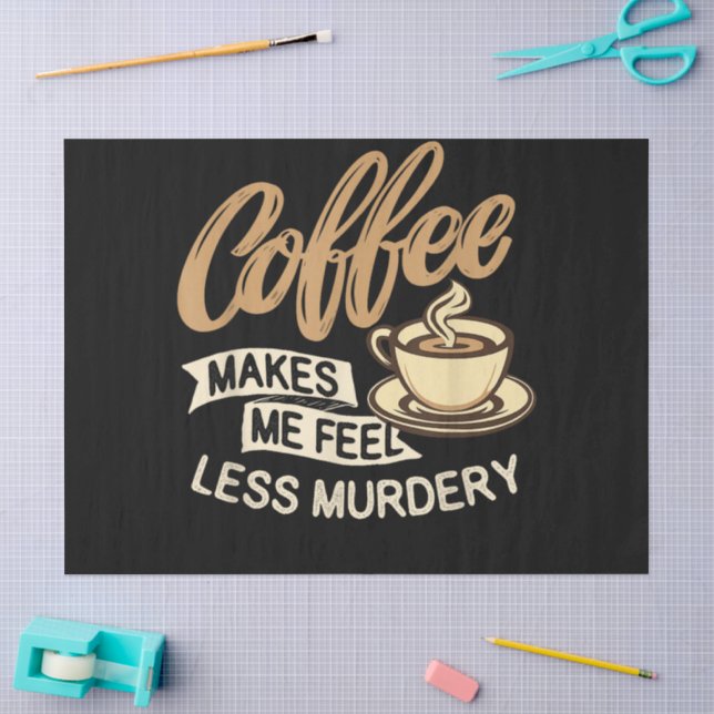 Coffee Makes Me Feel Less Murdery Tissue Paper (Craft)