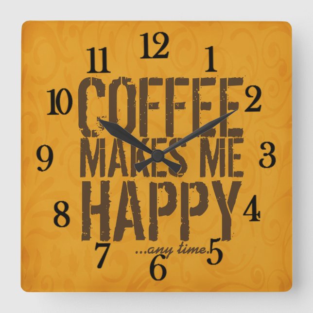 Coffee makes me Happy any time Square Wall Clock (Front)