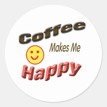 Coffee Makes Me Happy Classic Round Sticker by DonnaGrayson at Zazzle