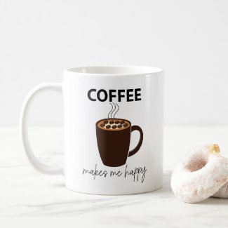 Coffee Makes Me Happy Coffee