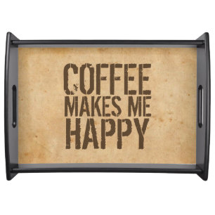 Coffee Makes Me Happy Coffee Lover Serving Tray