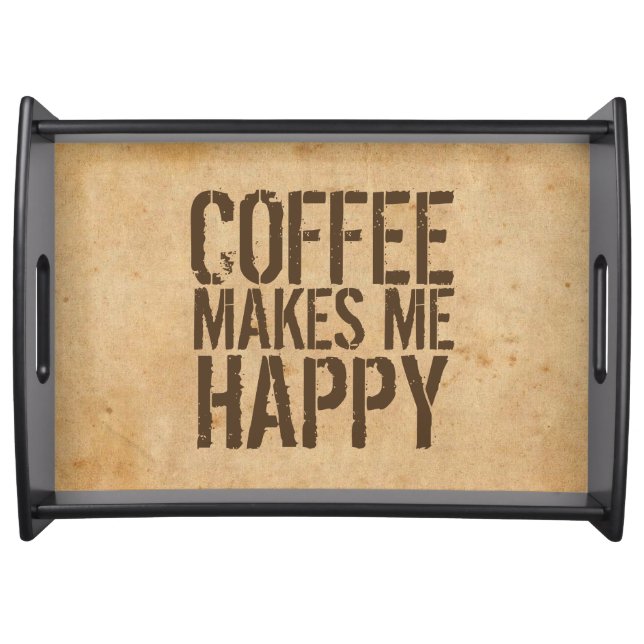 Coffee Makes Me Happy Coffee Lover Serving Tray (Front)