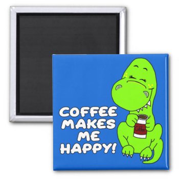 Coffee Makes Me Happy! Magnet by PugWiggles at Zazzle