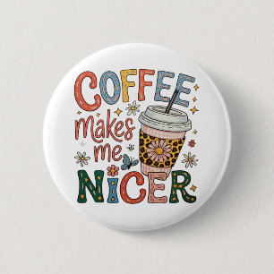 Coffee Makes Me Nicer Sassy Iced Coffee Funny Button