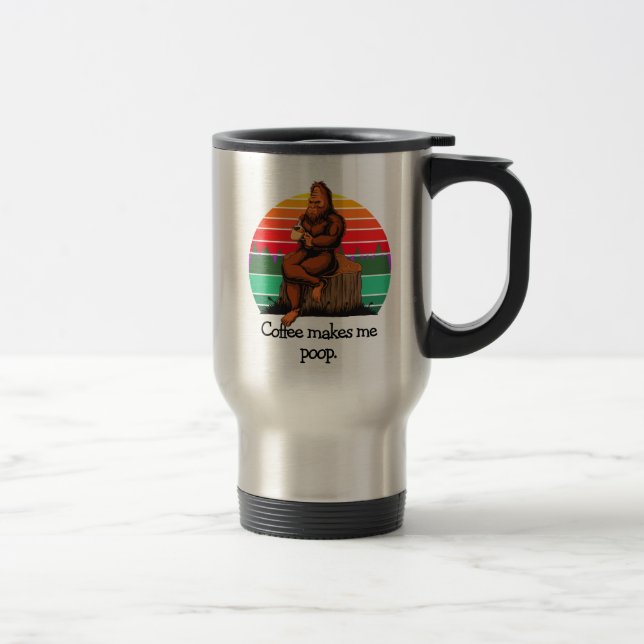 Coffee Makes Me Poop Bigfoot Sasquatch Funny 15oz  Travel Mug (Right)