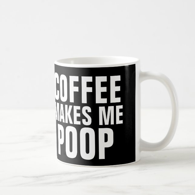 Coffee makes me poop funny coffee mugs (Right)