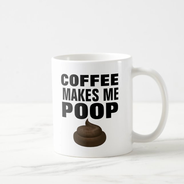 COFFEE MAKES ME POOP, funny Mugs (Right)
