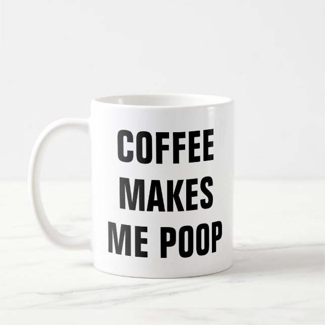 Coffee Makes Me Poop Funny Quotes Pun Birthday Mug (Left)