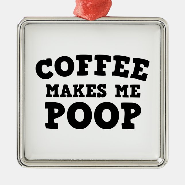 Coffee Makes Me Poop Metal Ornament (Front)