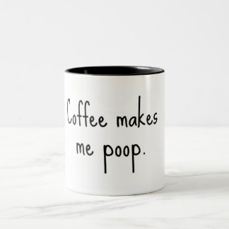 Coffee makes me poop. Two-Tone coffee mug